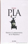 Madrid. El advenimiento de la República - Josep Pla