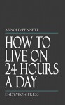 How to Live on 24 Hours a Day - Arnold Bennett