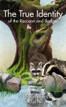 The True Identity of the Raccoon and Badger - S.P. Summers, Tana Gardner, Dirk Conrick