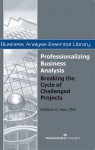 Professionalizing Business Analysis: Breaking the Cycle of Challenged Projects (Business Analysis Essential Library) - Kathleen B. Hass