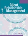 Client Relationship Management: How to Turn Client Relationships into a Competitive Advantage - David A. Po-Chedley, Robie Grant, Eileen Klockars