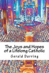 The Joys and Hopes of a Lifelong Catholic - Gerald Darring