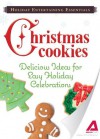 Holiday Entertaining Essentials: Christmas Cookies: Delicious ideas for easy holiday celebrations - Editors Of Adams Media