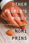 Other People's Money: The Corporate Mugging of America - Nomi Prins