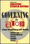 Governing The Atom: The Politics Of Risk - John Byrne