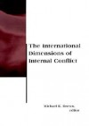 The International Dimensions of Internal Conflict (BCSIA Studies in International Security) - Michael E. Brown