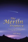 The Merlin Prophecy: A Mystic Legend and His Crusade Into the New World - Jeff Berg