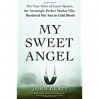 My Sweet Angel: The True Story of Lacey Spears, the Seemingly Perfect Mother Who Murdered Her Son in Cold Blood - John Glatt