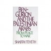 Ben-Gurion and the Palestinian Arabs: From Peace to War - Shabtai Teveth