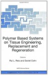 Polymer Based Systems on Tissue Engineering, Replacement and Regeneration (Nato Science Series II: (closed)) - Rui L. Reis, Daniel Cohn