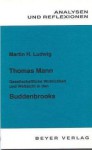 Thomas Mann: Gesellschaftliche Wirklichkeit und Weltsicht in den Buddenbrooks - Martin H. Ludwig