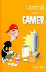 Living with A... Gamer - Charlie Mills, Daniel Kleinman