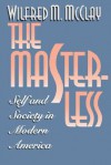 The Masterless: Self & Society in Modern America - Wilfred M. McClay