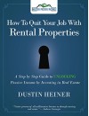 How to Quit Your Job with Rental Properties: A Step-by-Step Guide to UNLOCKING Passive Income by Investing in Real Estate - Dustin Heiner