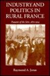 Industry and Politics in Rural France: Peasants of the Isere 1870-1914 - Raymond Jonas