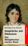 Gesprache Mit Damonen: Des Konigsbuches Zweiter Band - Bettina von Arnim