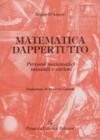 Matematica dappertutto: Percorsi matematici inusuali e curiosi - Bruno D'Amore