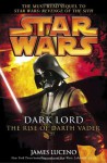 Star Wars: Dark Lord, the Rise of Darth Vader - James Luceno