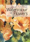 Janet Whittle's Watercolour Flowers: An Inspirational Step-By-Step Guide to Colour and Techniques - Janet Whittle