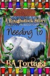 Needing To (A Roughstock Story) - BA Tortuga