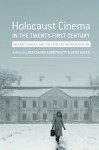 Holocaust Cinema in the Twenty-First Century: Images, Memory, and the Ethics of Representation - Gerd Bayer, Oleksandr Kobrynskyy