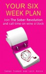 Your Six Week Plan - Join The Sober Revolution and Call Time on Wine o'clock - Lucy Rocca, Sarah Turner