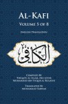 Al-Kafi, Volume 5 of 8: English Translation - Thiqatu al-Islam, Abu Ja'far Muhammad ibn Ya'qub al-Kulayni, Muhammad Sarwar