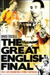 The Great English Final: 1953: Cup, Coronation and Stanley Matthews - David Tossell