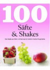 100 Rezepte Säfte & Shakes: Das Beste aus Obst und Gemüse für köstlich-frische Mixgetränke - Linda Doeser