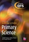 Primary Science: Extending Knowledge in Practice: Achieving Qts Extending Knowledge in Practice - Judith Roden, Hellen Ward