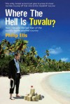 Where The Hell Is Tuvalu?: How I became the law man of the world's fourth-smallest country - Philip Ells