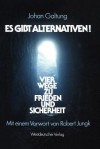 Es Gibt Alternativen!: Vier Wege Zu Frieden Und Sicherheit - Johan Galtung