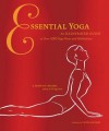 Essential Yoga: An Illustrated Guide to Over 100 Yoga Poses and Meditation - Olivia H Miller, Nicole Kaufman