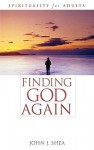 Finding God Again: Spirituality for Adults - John J. Shea