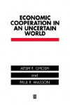 Economic Cooperation in an Uncertain World - Atish R. Ghosh, Paul R. Masson