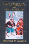 Uncle Wiggily and Alice in Wonderland - Howard R. Garis