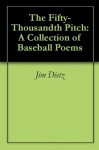 The Fifty-Thousandth Pitch: A Collection of Baseball Poems - Jim Dietz