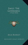 Emily, the Governess: A Tale (1836) - Julia Buckley