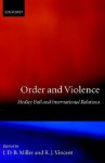 Order and Violence ' Hedley Bull and International Relations ' - J. D. Miller, J.D. Miller