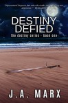 Destiny Defied (The Destiny Series Book 1) - J.A. Marx