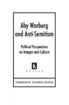 Aby Waburg and Anti-Semitism: Political Perspectives on Images and Culture - Charlotte Schoell-Glass, Samuel Pakucs Willcocks