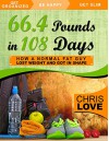 66 Pounds in 108 Days: How a Normal Fat Guy Lost Weight and Got In Shape - Chris Love, Beth Love