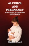 Alcohol and Pregnancy - A Mother's Responsible Disturbance - Elizabeth Russell