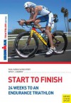 Start to Finish: 24 Weeks to an Endurance Triathlon - Paul Huddle, Roch Frey, T.J. Murphy