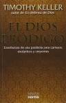 El Dios Prodigo: Ensenanzas de una Parabola Para Curiosos, Escepticos y Creyentes - Timothy Keller, Santiago Ochoa