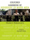 Handbook of Modernity in South Asia: Modern Makeovers - Saurabh Dube