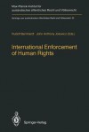 International Enforcement of Human Rights: Reports Submitted to the Colloquium of the International Association of Legal Science, Heidelberg, 28 30 August 1985 - Rudolf Bernhardt, John-Anthony Jolowicz