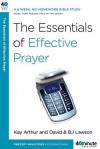 The Essentials of Effective Prayer - Kay Arthur, David Lawson, B.J. Lawson