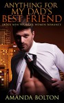 ROMANCE: New Adult: Anything For My Dad's Best Friend (Older Man Younger Woman Romance MF Short Stories) - Amanda Bolton