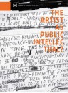 The Artist as Public Intellectual - Rosalyn Deutsche, Thomas Hirschhorn, Barbara Kruger, Chantal Mouffe, Stephan Schmidt-Wulffen